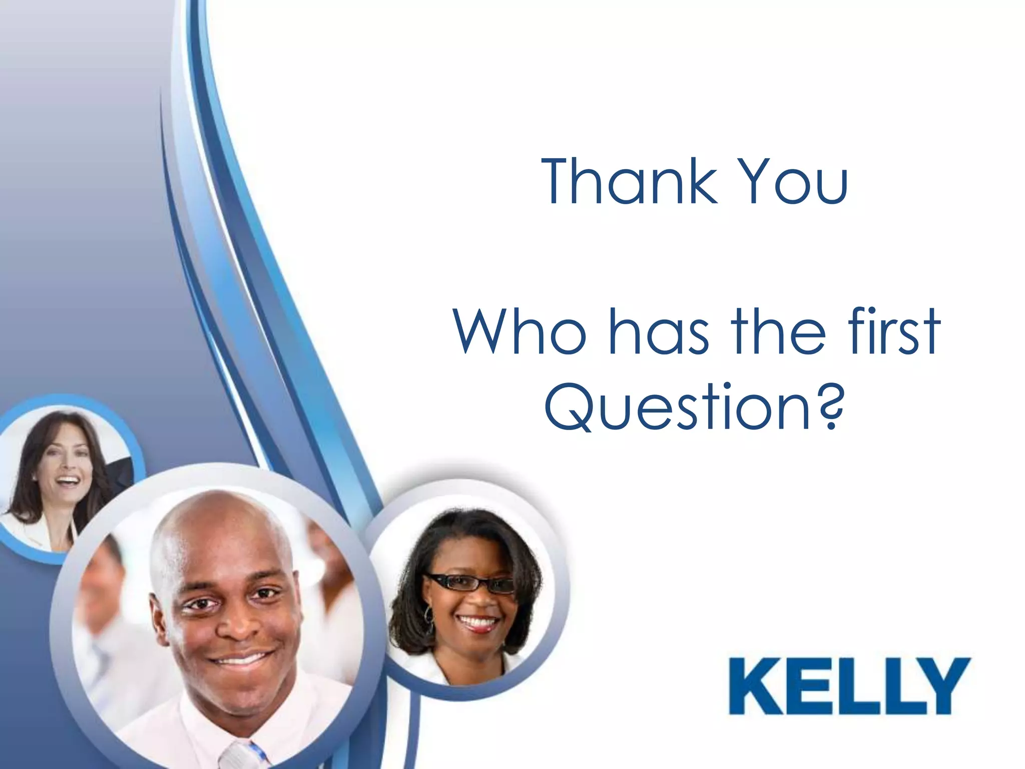 Thank You
Who has the first
Question?

 