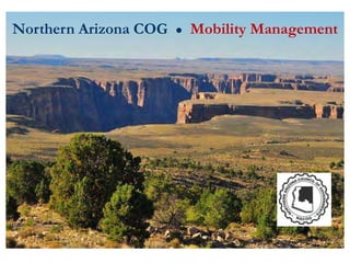 Northern Arizona COG   ●   Mobility Management
 