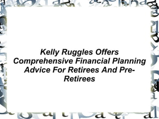 Kelly Ruggles Offers Comprehensive Financial Planning Advice For Retirees And Pre-Retirees 