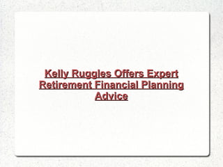 Kelly Ruggles Offers Expert Retirement Financial Planning Advice 