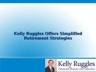 Kelly Ruggles Offers Simplified Retirement Strategies 