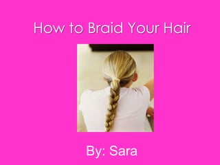 How to Braid Your Hair

By: Sara

 
