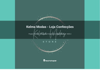 Kelma Modas - Loja Confecções
Projeto Aplicado a Negócios I: Diagnóstico Organizacional - 2023.2
 