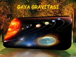 GAYA GRAVITASI
 
