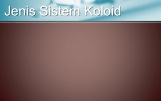 Jenis Sistem Koloid
 