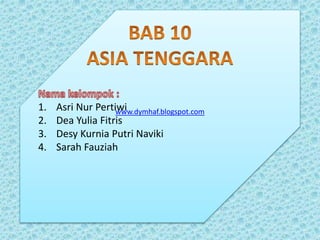 www.dymhaf.blogspot.com1. Asri Nur Pertiwi
2. Dea Yulia Fitris
3. Desy Kurnia Putri Naviki
4. Sarah Fauziah
 