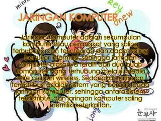 Jaringan Komputer adalah sekumpulan
komputer atau perangkat yang saling
terhubung dan terintegrasi dan dapat saling
bertukar informasi. sehingga jaringan
komputer biasanya terdiri dari dua buah
komoputer yang terhubung melalui media
wire atapun wireless. Sedangkan jaringan
terdistribusi adalah sistem yang berada pada
jaringan komputer. sehingga antara sistem
terdistribusi dan jaringan komputer saling
memiliki keterkaitan.

 