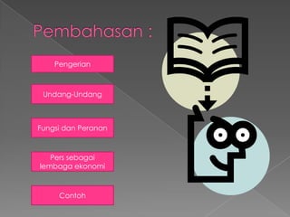Pengerian

Undang-Undang

Fungsi dan Peranan

Pers sebagai
lembaga ekonomi

Contoh

 
