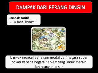 Dampak positif
1. Bidang Ekonomi
banyak muncul penanam modal dari negara super
power kepada negara berkembang untuk meraih
keuntungan besar
 