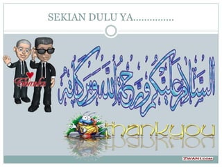 SEKIAN DULU YA...............
 