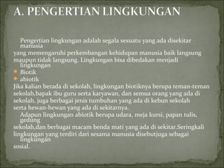 Segala sesuatu yang ada disekitar manusia yang mempengaruhi kehidupan manusia disebut