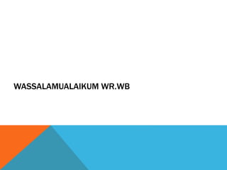 WASSALAMUALAIKUM WR.WB
 