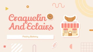 Pastry Bakery
Craquelin
And Eclairs
 