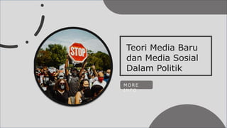 Teori Media Baru
dan Media Sosial
Dalam Politik
M O R E
I N F O
 