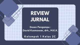 REVIEW
JURNAL
Kelompok 1 Kelas 2C
Dosen Pengampu :
David Kusmawan, drh., M.K.K.
 