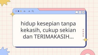 hidup kesepian tanpa
kekasih, cukup sekian
dan TERIMAKASIH...
 