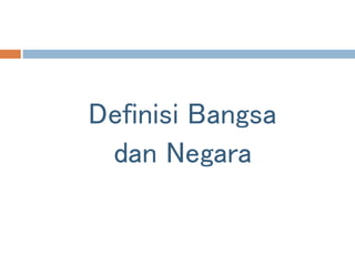 Definisi Bangsa
dan Negara
 