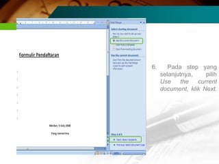 6.      Pada step yang
     selanjutnya,    pilih
     Use    the   current
     document, klik Next.
 