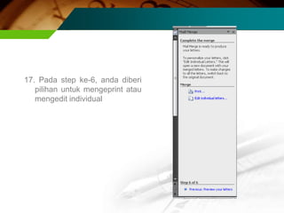 17. Pada step ke-6, anda diberi
   pilihan untuk mengeprint atau
   mengedit individual
 