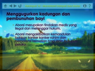 • Aborsi merupakan tindakan medis yang
ilegal dan melanggar hukum.
• Aborsi mengakibatkan kemandulan
bahkan kanker kanker rahim dan
berpotensi kematian bagi janin maupun
pelaku.
Menggugurkan kadungan dan
pembunuhan bayi
 