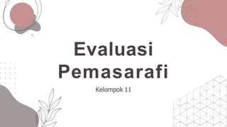 Evaluasi
Pemasarafi
Kelompok 11
 