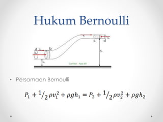 Hukum Bernoulli
• Persamaan Bernoulli
 