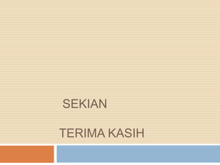 SEKIAN
TERIMA KASIH
 