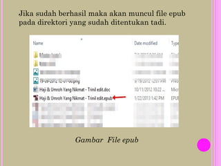 Jika sudah berhasil maka akan muncul file epub
pada direktori yang sudah ditentukan tadi.
Gambar File epub
 