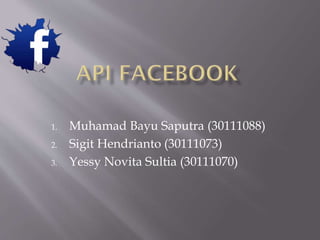 1.
2.
3.

Muhamad Bayu Saputra (30111088)
Sigit Hendrianto (30111073)
Yessy Novita Sultia (30111070)

 