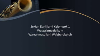 Sekian Dari Kami Kelompok 1
Wassalamualaikum
Warrahmatullahi Wabbarokatuh
 