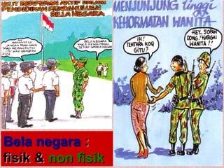Bela negaraBela negara ::
fisik &fisik & non fisiknon fisik
 