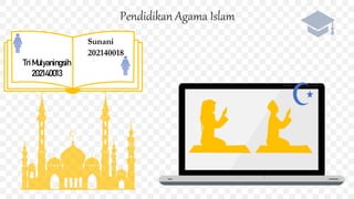 Pendidikan Agama Islam
TriMulyaningsih
202140013
Sunani
202140018)
 