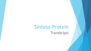 Sintesa Protein
Transkripsi
 