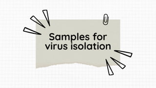 Samples for
virus isolation
 