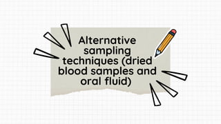 Alternative
sampling
techniques (dried
blood samples and
oral fluid)
 
