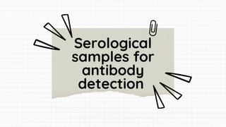 Serological
samples for
antibody
detection
 