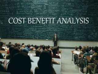 COST BENEFIT ANALYSIS
 