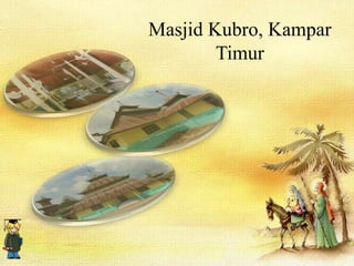 Masjid Kubro, Kampar
Timur
 