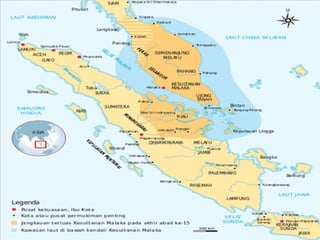 A. LETAK KERAJAAN
• Letak kerajaannya sangat strategis, yaitu berada di
Semenanjung Malaya dengan ibukota di Malaka. Karena
letaknya yang sangat strategis maka kerajaan ini dijadikan
sebagai pusat perdagangan dan penyebaran Islam di Asia
Tenggara. Dalam masa kejayaannya, Malaka mempunyai
kontrol atas Semenanjung Tanah Melayu (Patani, Ligor,
Kelantan, Trenggano, dan sebagainya), daerah Kepulauan
Riau, Pesisir Timur Sumatra bagian tengah, Brunai dan
Serawak, dan Tanjungpura (Kalimantan Barat).
Sedangkan daerah yang diperoleh dari Majapahit secara
diplomasi adalah Indragiri, Palembang, Pulau Jemaja,
Tambelan, Siantan, dan Bunguran.
 
