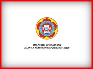 SMA NEGERI 1 PEKALONGAN
JALAN R.A KARTINI 39 TELEPON (0285)-421190
 