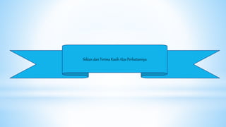 Sekian dan Terima Kasih Atas Perhatiannya
 