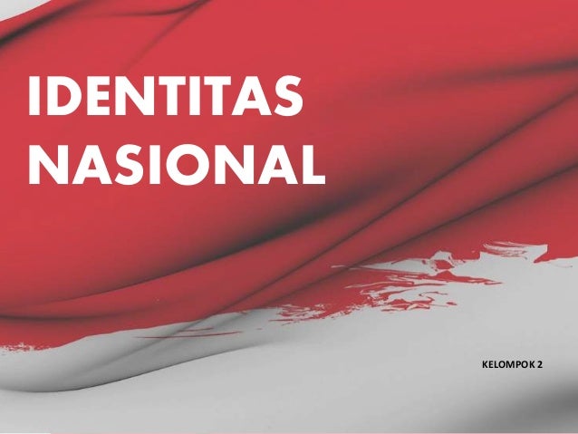 Kelompok 2 Identitas Nasional