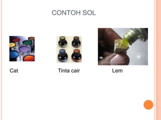 CONTOH SOL
Cat Tinta cair Lem
 
