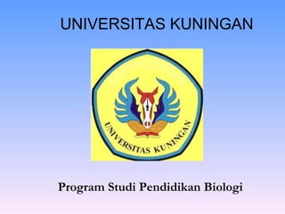 UNIVERSITAS KUNINGAN Program Studi Pendidikan Biologi 