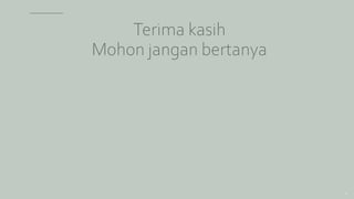 18
Terima kasih
Mohon jangan bertanya
 