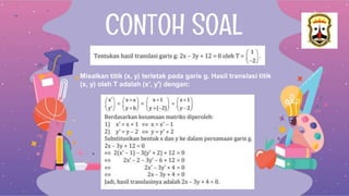 CONTOH SOAL
Misalkan titik (x, y) terletak pada garis g. Hasil translasi titik
(x, y) oleh T adalah (x′, y′) dengan:
 