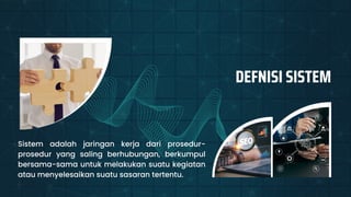 DEFNISI SISTEM
Sistem adalah jaringan kerja dari prosedur-
prosedur yang saling berhubungan, berkumpul
bersama-sama untuk melakukan suatu kegiatan
atau menyelesaikan suatu sasaran tertentu.
 