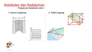 04/17/15 8
Pengukuran kedalaman ada 2 :Pengukuran kedalaman ada 2 :
1. Secara Langsung1. Secara Langsung 2. Tidak Langung2. Tidak Langung
 