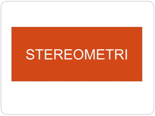 STEREOMETRI
 