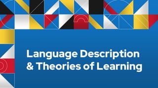 Language Description
& Theories of Learning
 